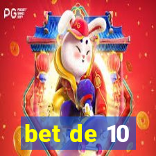 bet de 10